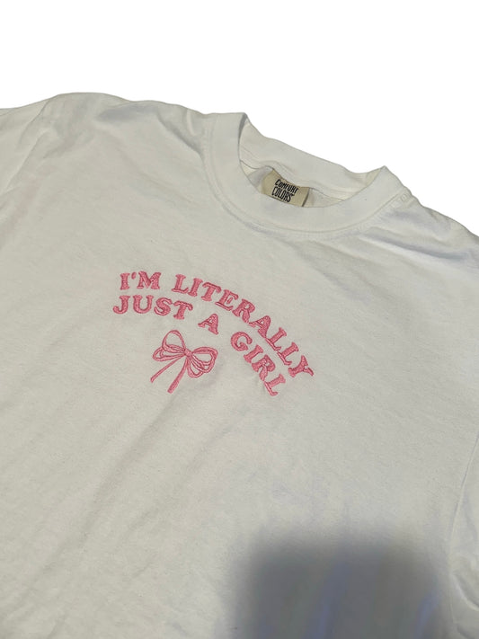I'm Literally Just A Girl T-shirt