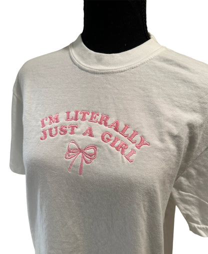 I'm Literally Just A Girl T-shirt