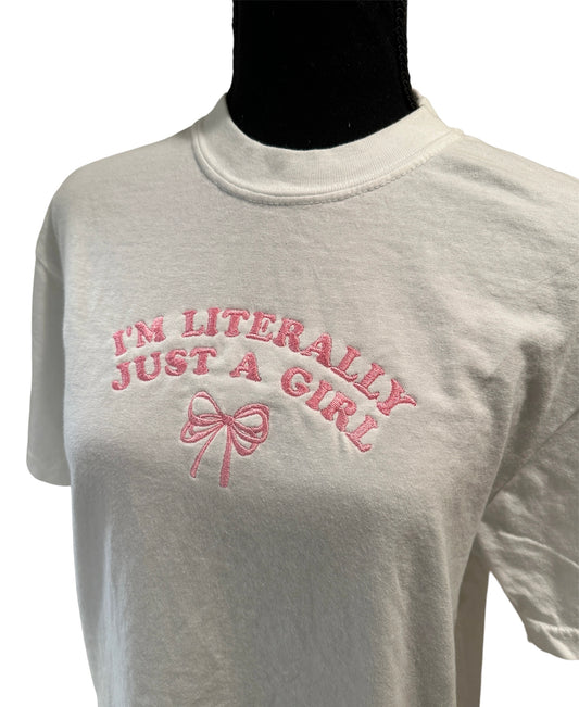 I'm Literally Just A Girl T-shirt