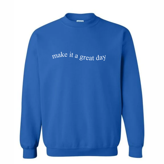Custom "make it a great day" crewneck bundle