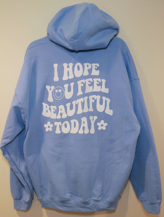 "I Hope You Feel Beautiful Today" Hoodie